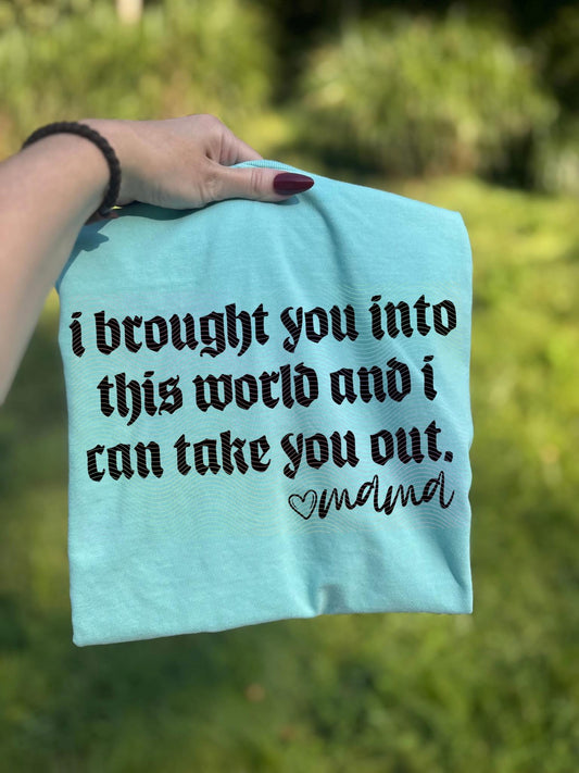 I brought you into this world