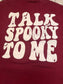 Talk spooky to me tshirt MED