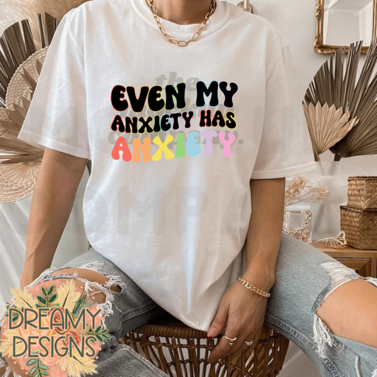 Even my anxiety T-shirt